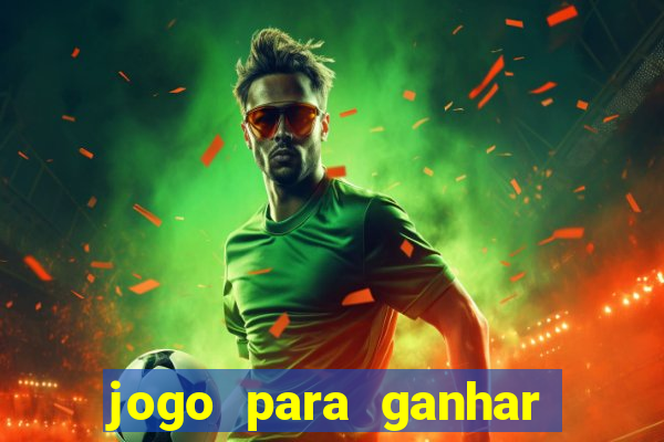 jogo para ganhar dinheiro de verdade no pix na hora